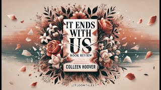 It Ends with Us by Colleen HooverBook Review amp Summary with Storybook Illustrations Movie Insights [upl. by Takakura]