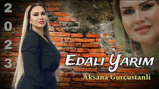 Aksana Gurcustanli  Edali Yarim  2023 Official Video Music [upl. by Prochoras421]