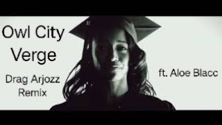 Owl City  Verge Drag Arjozz Remix feat Aloe Blacc [upl. by Capon]