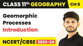 Introduction  Geomorphic Processes  Class 11 Geography [upl. by Free]