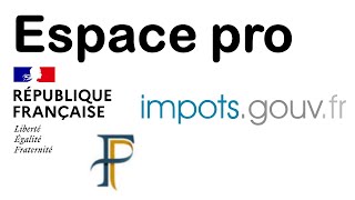 Comment créer un compte impôts et accéder à votre espace professionnel [upl. by Nahsab968]