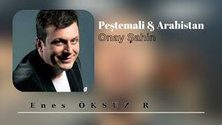 Onay Şahin  Peştemali amp Arabistan  ENES ÖKSÜZ REMİX [upl. by Enaz802]