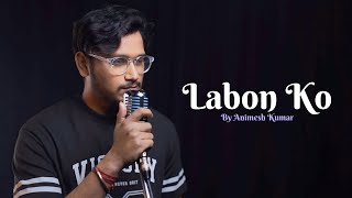 Labon Ko  Cover By Animesh Kumar  Bhool Bhulaiyaa  Pritam  KK Akshay Kumar Shiney A Vidya B [upl. by Hluchy]