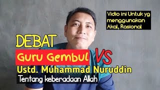 Debat ustd Muhammad Nuruddin dengan Guru Gembul tentang ke ilmiyahan Tuhan [upl. by Fiann607]