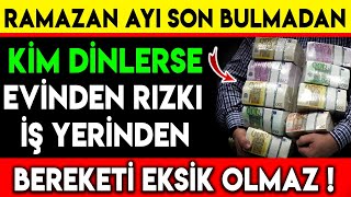 RAMAZAN AYI SON BULMADAN KİM DİNLERSE EVİNDEN RIZKI İŞ YERİNDEN BEREKETİ EKSİK OLMAZ [upl. by Nnaeirrac]