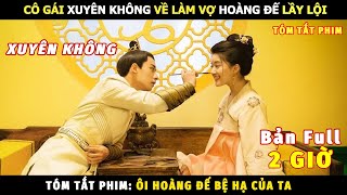 Review Phim Xuyên Không Về Làm Vợ Hoàng Đế Lầy Lội  Review Phim Ôi Hoàng Đế Bệ Hạ Của Ta Bản Full [upl. by Navillus]