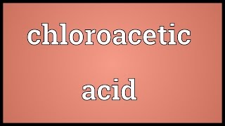 Chloroacetic acid Meaning [upl. by Entroc502]