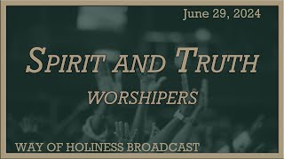 Spirit and Truth Worshippers  June 29 2024 [upl. by Fleischer]