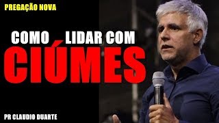 COMO LIDAR COM CIÚMES Pr Claudio Duarte PREGAÇÃO Casados para Sempre Leo e Lau [upl. by Nolla]