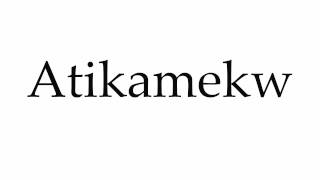 How to Pronounce Atikamekw [upl. by Salba]