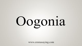 How To Say Oogonia [upl. by Inwat]