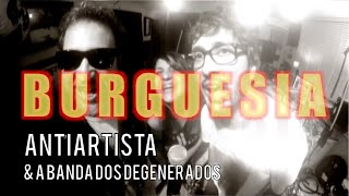 ANTIARTISTA E A BANDA DOS DEGENERADOS  BURGUESIA CAZUZA [upl. by Penelope767]