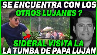 SIDERAL VISITA LA TUMBA DE PAPA LUJAN  SE ENCUENTRA CON LOS OTRO LUJANES [upl. by Melentha]