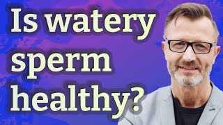 Is watery sperm healthy [upl. by Yemane697]