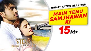 Main Tenu Samjhawan Ki Rahat Fateh Ali Khan  Virsa  Latest Punjabi Song  Sad Romantic Song [upl. by Nicolette]