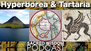 Hyperborea And Tartaria  Sacred Wisdom Podcast [upl. by Toogood705]