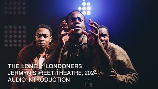 The Lonely Londoners Audio Introduction Jermyn Street Theatre  2024 [upl. by Mccreery]