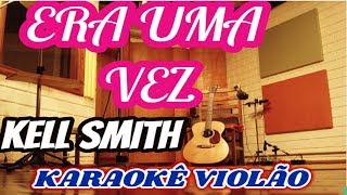 VERSÃO KARAOKÊ ACUSTICO Kell Smith  ERA UMA VEZ [upl. by Tabina]