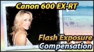 Flash Exposure Compensation  Speedlite Canon 600EXRT Tutorial Training Video [upl. by Reichel]