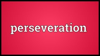 Perseveration Meaning [upl. by Osnohpla]