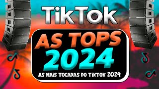 AS TOPS DO TIKTOK 20232024  SELEÇÃO MÚSICAS DO TIKTOK BRASIL 2023  AS MAIS TOCADAS DO TIKTOK 2024 [upl. by Nothsa]