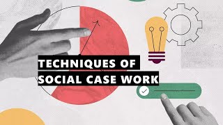 Techniques of Social Case Work [upl. by Chae189]