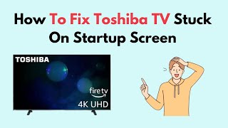 How to Fix Toshiba TV Stuck On Startup Screen [upl. by Zeena732]