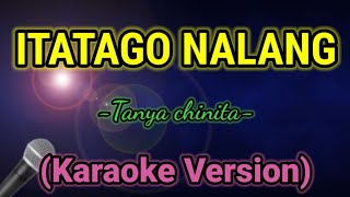 ITATAGO NALANG Tanya chinita Karaoke VersionMkaraoke [upl. by Ahcim]