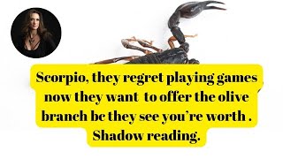 Scorpio they regret playing games now they want 2 offer u the olive branch Shadow Reading [upl. by Yregerg]