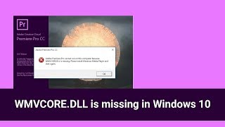 Adobe Premiere Pro WMVCOREDLL is missing in Windows 10 Solved [upl. by Chuch]