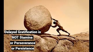 Delayed Gratification is NOT Stamina or Perseverance or Persistence [upl. by Odranar]