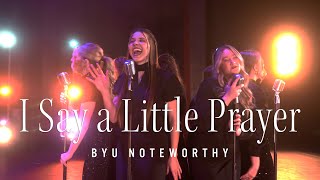 I Say a Little Prayer  BYU Noteworthy Dionne Warwick amp Aretha Franklin A Cappella Cover [upl. by Circosta]