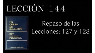 Lección 144 Un Curso de Milagros [upl. by Henrion]