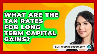 What Are The Tax Rates For Long Term Capital Gains  BusinessGuide360com [upl. by Lanna]