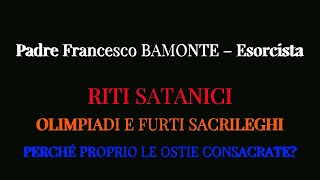 P BAMONTE–EsorcistaRITI SATANICIOLIMPIADI E FURTI SACRILEGHIPERCHÉ PROPRIO LE OSTIE CONSACRATE [upl. by Mellisa363]