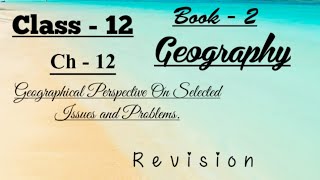 Class  12Geography RevisionCh  12 Geographical Perspective On Selected Issues and Problems [upl. by Neda996]