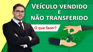 Veículo VENDIDO e não TRANSFERIDO pelo comprador SOLUÇÕES PRÁTICAS [upl. by Nauj413]