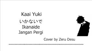 Kaai Yuki  Ikanaide Kanji RomajiIndo Zeru Desu Cover  Terjemahan [upl. by Haimrej814]