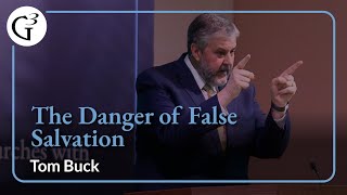 The Dangers of False Salvation  Tom Buck [upl. by Thill621]