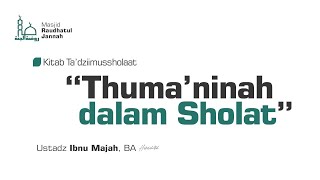 Kajian  Kitab Keagungan Sholat  Thumaninah dalam Sholat  Ustadz Ibnu Majah BA [upl. by Allac]