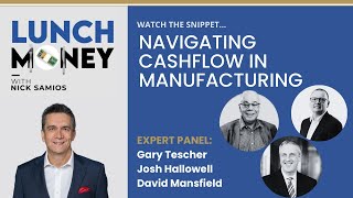 Lunch Money Highlights  Navigating Cash Flow Challenges in Manufacturing [upl. by Robbin]