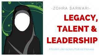 Zohra Sarwari  Legacy Talent and Leadership  Muslim Life Hackers Interview [upl. by Loring]