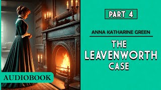 The Leavenworth Case  Part 4 AUDIOBOOK [upl. by Orji619]