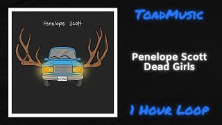 Penelope Scott  Dead Girls 1 Hour Loop [upl. by Aisinoid]