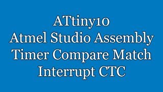 Atmel Studio IDE Tutorial  ATtiny10 Assembly Timer Compare Match Interrupt CTC  TPI [upl. by Nalehp]