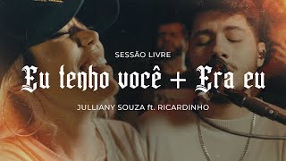 Eu Tenho Você  Era Eu  Julliany Souza ft Ricardinho  SESSÃO LIVRE [upl. by Matti]