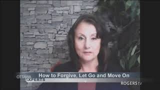 Ottawa Experts  How to Let Go Forgive and Move On [upl. by Eyma]