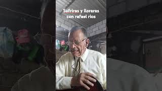 SUFRIRAS Y LLORAS con Rafael rios [upl. by Bedelia709]