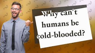 Why cant humans be coldblooded [upl. by Ware]