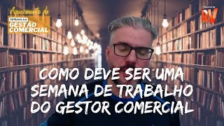 Como deve ser uma semana de trabalho do Gestor Comercial [upl. by Ellehctim]